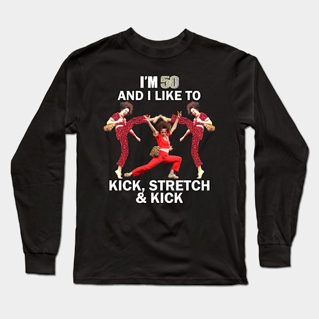 Im 50 and i like to kick Long Sleeve T-Shirt by Fijakilsa